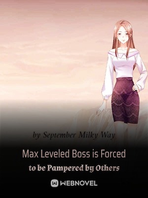 Max Leveled Boss is Forced to be Pampered by Others